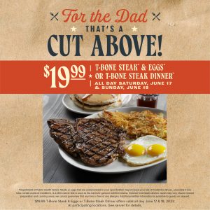 $19.99 T-bone Steak & Eggs or T-Bone Steak Dinner